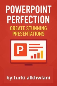 PowerPoint Perfection: Create Stunning Presentations Like a Pro – Master Slides, Design, and Storytelling for Business, Education, and Beyond