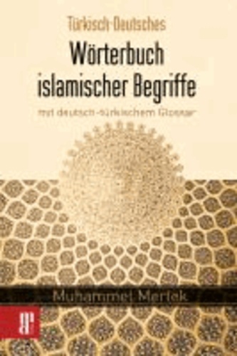 Türkisch-Deutsches Wörterbuch islamischer Begriffe - mit deutsch-türkischem Glossar.