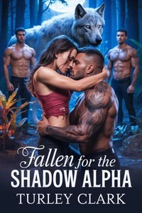 Fallen for the Shadow Alpha: A Rejected Mate's Secret Baby and Enemies to Lovers Werewolf Shifter Romance