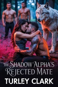 The Shadow Alpha's Rejected Mate: A Secret Baby and the Enemies to Lovers Werewolf Shifter Romance