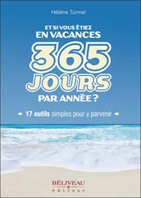 Et si vous étiez en vacances 365 jours par année ?