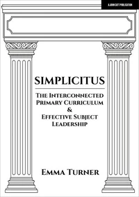 Simplicitus: The Interconnected Primary Curriculum &amp; Effective Subject Leadership