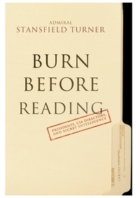 Turner Stansfield - Burn Before Reading - Presidents, CIA Directors, and Secret Intelligence.