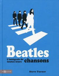 Beatles. L'intégrale de toutes leurs chansons