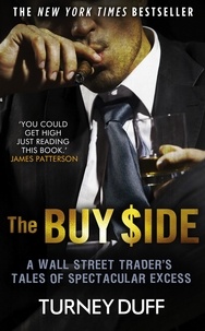 Turney Duff - The Buy Side - A Wall Street Trader's Tale of Spectacular Excess.