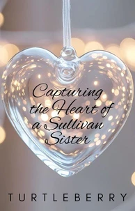 Capturing the Heart of a Sullivan Sister