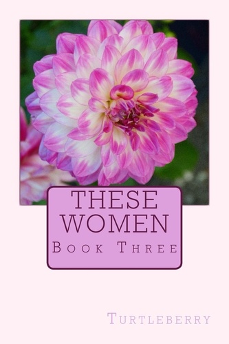  Turtleberry - These Women - Book Three - These Women, #3.