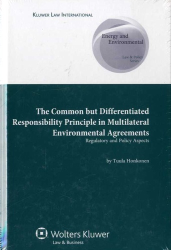 Tuula Honkonen - The Common But Differentiated Responsibility Principle Multilateral Environmental Agreements - Regulatory and Policy Aspects.