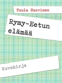 Tuula Huovinen - Rymy-Eetun elämää.