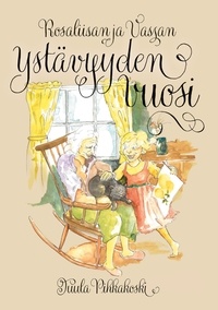 Tuula Pihkakoski et Virpi Haimilahti - Rosaliisan ja Vassan ystävyyden vuosi.