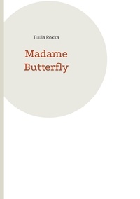 Tuula Rokka - Madame Butterfly.
