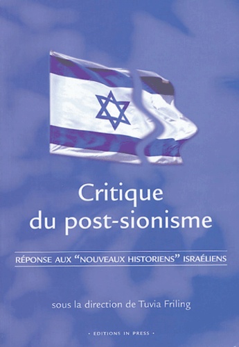 Tuvia Friling - Critique du post-sionisme - Réponse aux "nouveaux historiens" israéliens.