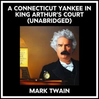 A Connecticut Yankee In King Arthur's Court (Unabridged)