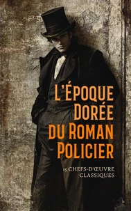 L'Époque Dorée du Roman Policier : 15 Chefs-d'Œuvre Classiques