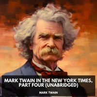 Mark Twain in the New York Times, Part Four  (Unabridged)