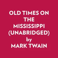 OLD TIMES ON THE MISSISSIPPI (UNABRIDGED)