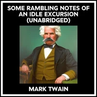 Some Rambling Notes Of An Idle Excursion (Unabridged)