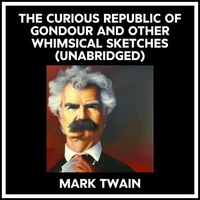 The Curious Republic Of Gondour And Other Whimsical Sketches (Unabridged)