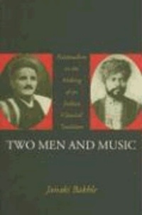 Two Men and Music: Nationalism in the Making of an Indian Classical Tradition.
