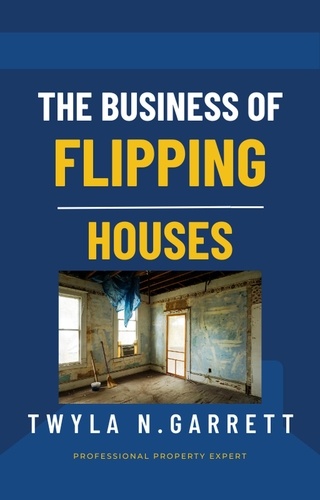  Twyla N. Garrett - The Business of Flipping Houses.