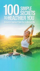 100 Simple Secrets to a Healthier You: Science-Backed Tips for a Vibrant Life
