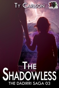  Ty Carlson - The Shadowless - The Dadirri Saga, #3.