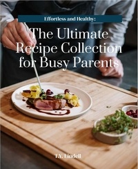  TY Lindell - Effortless and Healthy: The Ultimate Recipe Collection for Busy Parents.