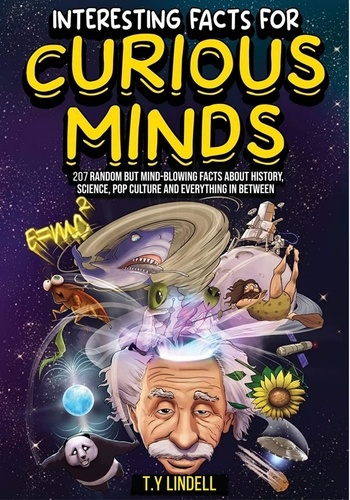  TY Lindell - Interesting Facts For Curious Minds: 207 Random But Mind-Blowing Facts About History, Science, Pop Culture and Everything In Between.