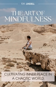  TY Lindell - The Art of Mindfulness: Cultivating Inner Peace in a Chaotic World.