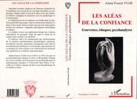 LES ALEAS DE LA CONFIANCE. Gouverner, éduquer, psychanalyser