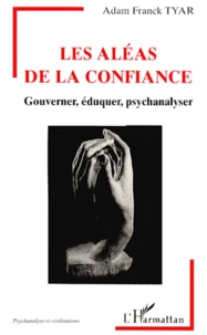 Les Aleas De La Confiance. Gouverner, Eduquer, Psychanalyser