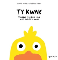 Ty Kwak (parceque quoiqu'il arrive yaura toujours un kwak)