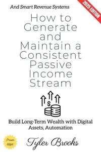 How to Generate and Maintain a Consistent Passive Income Stream: