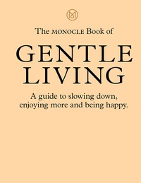 Tyler Brûlé - The monocle book of gentle living.