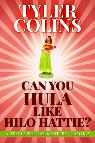  Tyler Colins - Can You Hula Like Hilo Hattie? - Triple Threat Mysteries, #2.