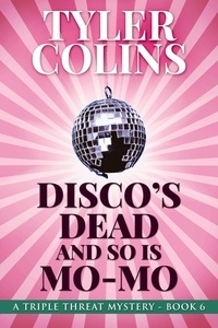  Tyler Colins - Disco's Dead and so is Mo-Mo - Triple Threat Mysteries, #6.