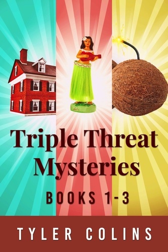  Tyler Colins - Triple Threat Mysteries - Books 1-3.