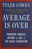 Average is Over. Powering America Beyond the Age of the Great Stagnation