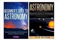  Tyler Davidson - Astronomy Box Set 2: Beginner’s Guide to Astronomy: Easy guide to stargazing, the latest discoveries, resources for beginners to astronomy, stargazing guides, apps and software!.