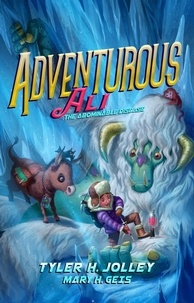  Tyler H. Jolley et  Mary H. Geis - Adventurous Ali: The Abominable Disease - Adventurous Ali, #4.