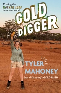 Tyler Mahoney - Gold Digger - Chasing the mother lode in a man's world.