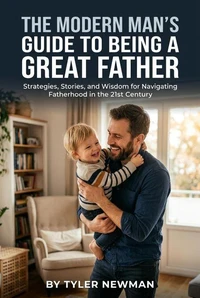 The Modern Man's Guide to Being a Great Father