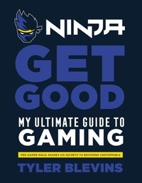 Tyler ‘Ninja’ Blevins - Ninja: Get Good - My Ultimate Guide to Gaming.