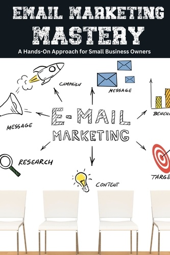  Tyler Ryan - Email Marketing Mastery: A Hands-On Approach for Small Business Owners.