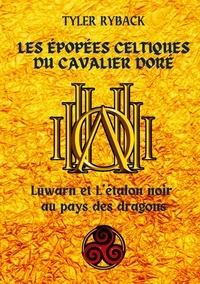 Lire de nouveaux livres gratuitement en ligne sans téléchargement Les épopées celtiques du Cavalier Doré  - Luwarn et l'étalon noir au pays des dragons