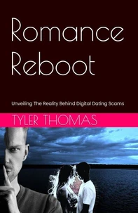 Romance Reboot: Unveiling The Reality  Behind Digital Dating  Scams