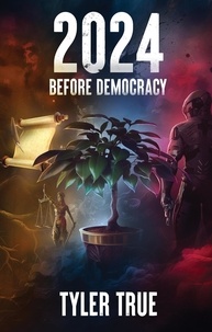  Tyler True - 2024 Before Democracy - Democracy Series, #1.