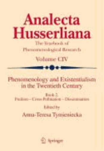  Tymieniecka - Phenomenology and Existentialism in the Twentieth Century: Book II. Fruition Cross-Pollination Dissemination.
