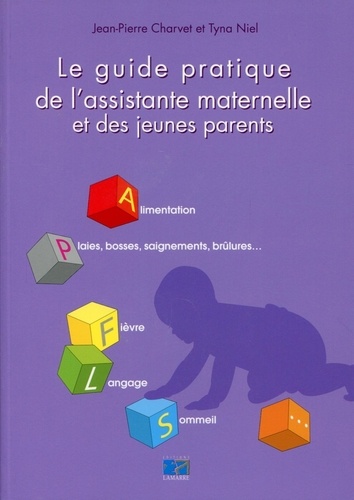 Tyna Niel et Jean-Pierre Charvet - Le guide pratique de l'assistante maternelle et des jeunes parents.