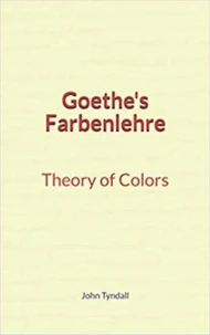 Goethe's Farbenlehre : Theory of Colors